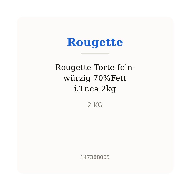 Rougette Torte fein-würzig 70%Fett i.Tr.ca.2kg