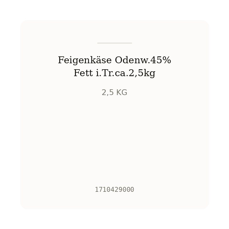Feigenkäse Odenw.45% Fett i.Tr.ca.2,5kg