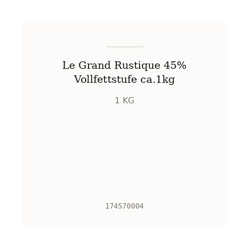 Le Grand Rustique 45% Vollfettstufe ca.1kg