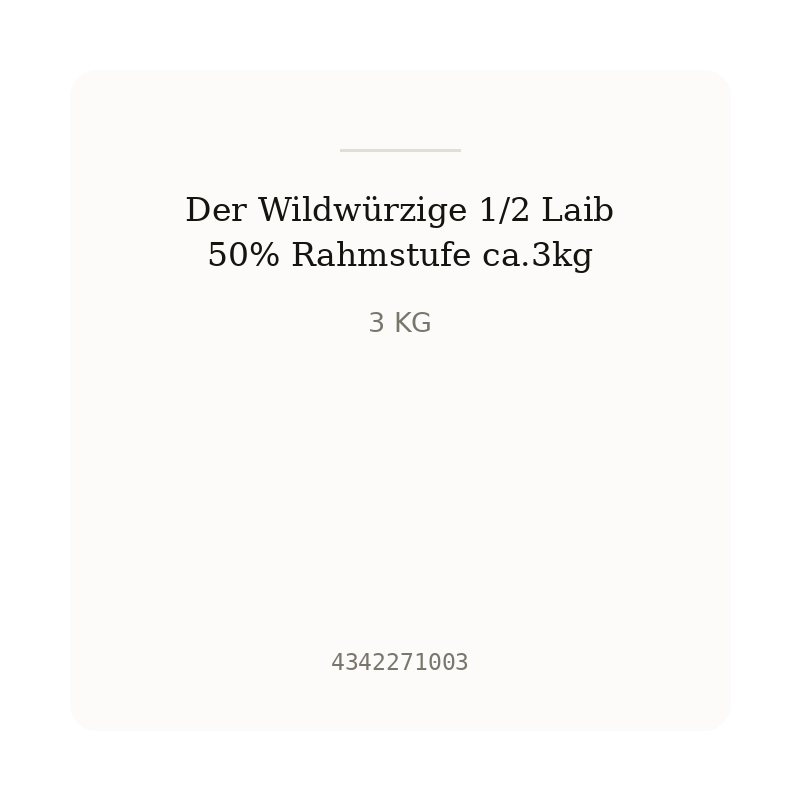 Der Wildwürzige 1/2 Laib 50% Rahmstufe ca.3kg
