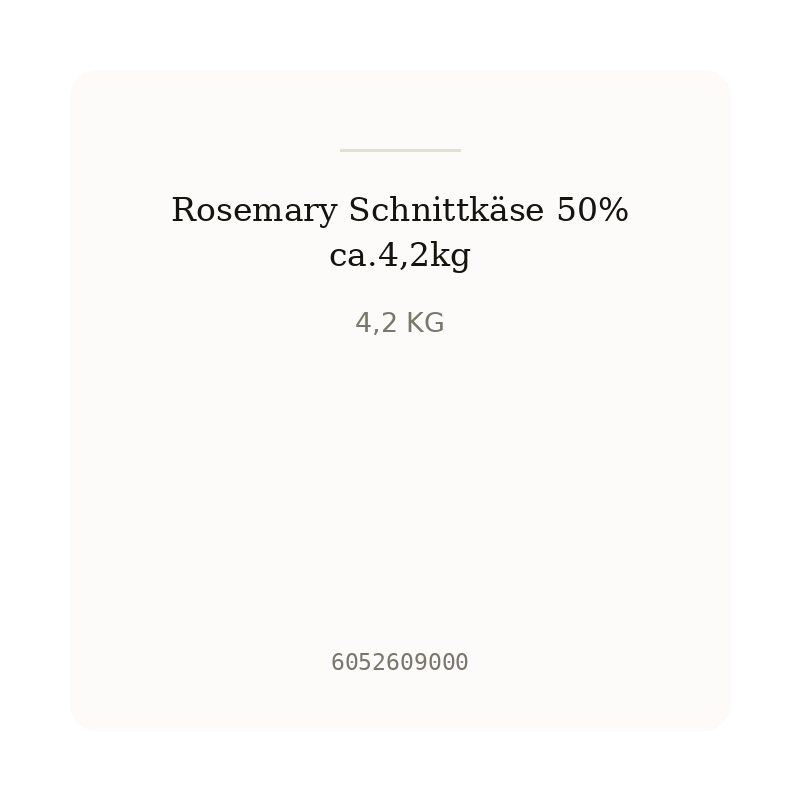 Rosemary Schnittkäse 50% ca.4,2kg