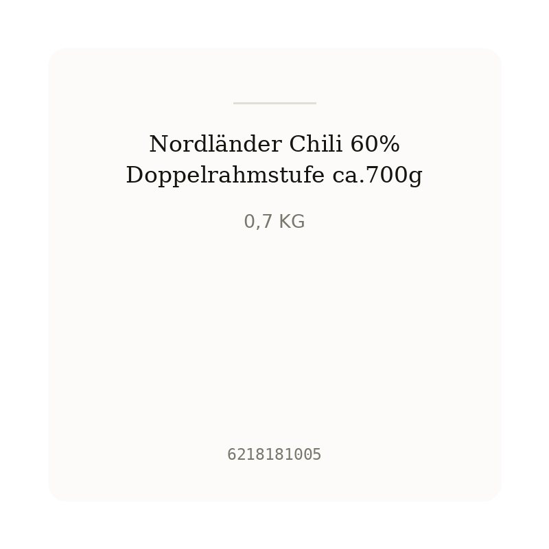 Nordländer Chili 60% Doppelrahmstufe ca.700g
